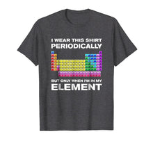 Ladda upp bild till gallerivisning, I Wear This Shirt Periodically But Only When I'm In Element