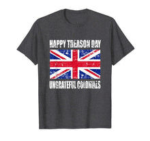 Ladda upp bild till gallerivisning, Happy Treason Day T Shirt Ungrateful Colonials 4th Of July 124474