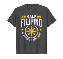 Ladda upp bild till gallerivisning, Funny shirts V-neck Tank top Hoodie sweatshirt usa uk au ca gifts for Philippine Shirt Half Filipino is better than None T-Shirt 1568163