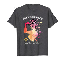 Ladda upp bild till gallerivisning, Funny shirts V-neck Tank top Hoodie sweatshirt usa uk au ca gifts for Womens Dog Groomer Not For The Weak Strong T Shirt For Women 3985746