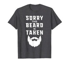 Ladda upp bild till gallerivisning, Mens Sorry This Beard is Taken Funny Valentines Day Gift for Him T-Shirt-1694340