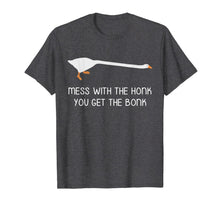 Ladda upp bild till gallerivisning, Mess With the Honk You Get the Bonk Goose Meme TShirt987056