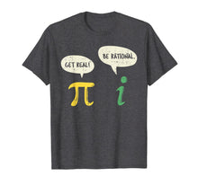 Ladda upp bild till gallerivisning, Funny Get Real Be Rational Shirt Pi Math Teacher Geek Gift T-Shirt-229014