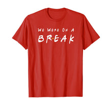 Ladda upp bild till gallerivisning, We Were On A Break Friends Novelty Quote Funny T-Shirt 93866