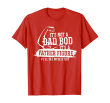 Ladda upp bild till gallerivisning, It's Not A Dad Bod It's A Father Figure I'll See Myself Out TShirt433492