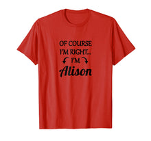 Ladda upp bild till gallerivisning, Funny shirts V-neck Tank top Hoodie sweatshirt usa uk au ca gifts for of Course I'm Right - I'm Alison TShirt | Funny Name Gift 3075843
