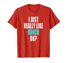 Ladda upp bild till gallerivisning, Funny shirts V-neck Tank top Hoodie sweatshirt usa uk au ca gifts for Funny Ranch Dressing Shirt - I Just Really Like Ranch Ok 2151273