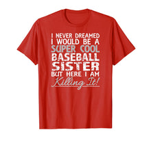 Ladda upp bild till gallerivisning, I Never Dreamed Would Be a Cool Baseball Sister But T-Shirt 817386