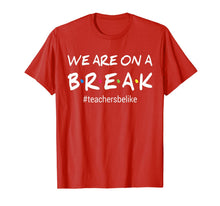 Ladda upp bild till gallerivisning, We Are On A Break Teacher Be Like T-Shirt 139678