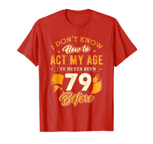 Ladda upp bild till gallerivisning, Funny shirts V-neck Tank top Hoodie sweatshirt usa uk au ca gifts for Don't Know How To Act My Age 79 Year Old 79th Birthday Shirt 3927652