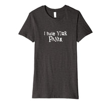 Ladda upp bild till gallerivisning, Funny shirts V-neck Tank top Hoodie sweatshirt usa uk au ca gifts for I Have Your Pants 216130