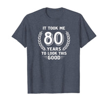 Ladda upp bild till gallerivisning, It Took Me 80 Years To Look This Good 80th Birthday T-Shirt 118095
