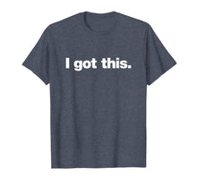Ladda upp bild till gallerivisning, I got this t-shirt | A shirt that says I got this. 200071