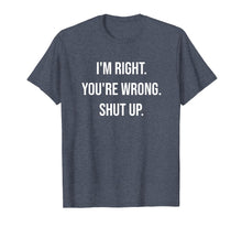 Ladda upp bild till gallerivisning, Funny shirts V-neck Tank top Hoodie sweatshirt usa uk au ca gifts for I'm Right You're Wrong Shut Up Funny Sarcastic T-Shirt 302787