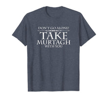 Ladda upp bild till gallerivisning, Funny shirts V-neck Tank top Hoodie sweatshirt usa uk au ca gifts for Dont Go Alone Take MURTAGH Funny Sassenach Outlander T-Shirt 951694