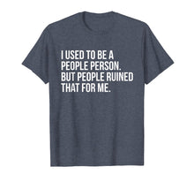 Ladda upp bild till gallerivisning, Funny shirts V-neck Tank top Hoodie sweatshirt usa uk au ca gifts for I Used To Be A People Person But People Ruined That For Me 3976728