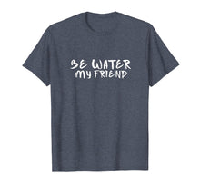 Ladda upp bild till gallerivisning, Funny shirts V-neck Tank top Hoodie sweatshirt usa uk au ca gifts for Be Water My Friend T-Shirt | Tee - Motivational 2369041