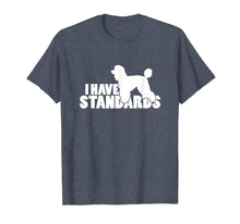 Ladda upp bild till gallerivisning, Funny shirts V-neck Tank top Hoodie sweatshirt usa uk au ca gifts for I Have Standards - A Funny Standard Poodle T-Shirt 1939209