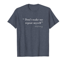 Ladda upp bild till gallerivisning, History Funny Quote T-Shirt History Teacher Gifts