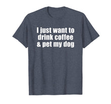 Ladda upp bild till gallerivisning, Funny shirts V-neck Tank top Hoodie sweatshirt usa uk au ca gifts for I Just Want To Drink Coffee & Pet My Dog T-shirt With Saying 2979198