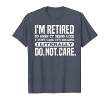 Ladda upp bild till gallerivisning, Funny shirts V-neck Tank top Hoodie sweatshirt usa uk au ca gifts for Retired Literally Do Not Care Shirt Funny Retirement Gift 1906663
