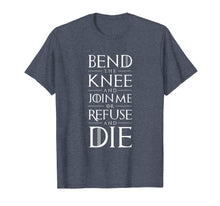 Ladda upp bild till gallerivisning, Funny shirts V-neck Tank top Hoodie sweatshirt usa uk au ca gifts for Bend The Knee and Join Me or Refuse and Die T-shirt 2264638