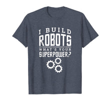 Ladda upp bild till gallerivisning, Funny shirts V-neck Tank top Hoodie sweatshirt usa uk au ca gifts for I Build Robots Your Superpower Robotics Engineer T Shirt 1308092