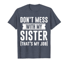 Ladda upp bild till gallerivisning, Funny shirts V-neck Tank top Hoodie sweatshirt usa uk au ca gifts for Do Not Mess With My Sister Thats My Job Men Women Twins Kids 4199466