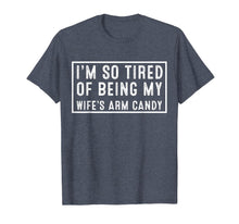 Ladda upp bild till gallerivisning, Funny I'm so tired of being my wife's arm candy T-Shirt 38376