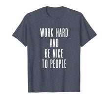 Ladda upp bild till gallerivisning, Funny shirts V-neck Tank top Hoodie sweatshirt usa uk au ca gifts for Work Hard And Be Nice To People - Uplifting Slogan T-Shirt 4161524
