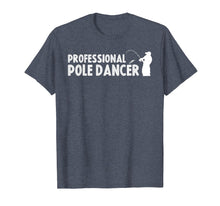 Ladda upp bild till gallerivisning, Funny shirts V-neck Tank top Hoodie sweatshirt usa uk au ca gifts for Fathers Day Fishing Gifts Shirt Professional Pole Dancer 1844399