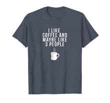 Ladda upp bild till gallerivisning, I Like Coffee And Maybe Like 3 People - Coffee T-Shirt 732325