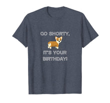 Ladda upp bild till gallerivisning, Funny shirts V-neck Tank top Hoodie sweatshirt usa uk au ca gifts for Go Shorty It's Your Birthday Funny Corgi Puppy T-Shirt 1220241