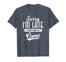 Ladda upp bild till gallerivisning, Funny shirts V-neck Tank top Hoodie sweatshirt usa uk au ca gifts for Sorry I'm Late I Didn't Want to Come Shirt Funny T-Shirt 845493
