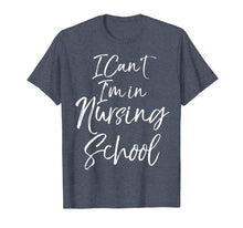 Ladda upp bild till gallerivisning, Funny shirts V-neck Tank top Hoodie sweatshirt usa uk au ca gifts for Funny Nurse Student Gift Women I Can't I'm in Nursing School T-Shirt 2988261