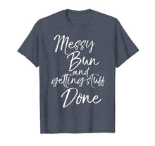 Ladda upp bild till gallerivisning, Funny shirts V-neck Tank top Hoodie sweatshirt usa uk au ca gifts for Messy Bun and Getting Stuff Done Shirt Fun Mom Life Tee 2759663