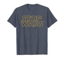 Ladda upp bild till gallerivisning, Funny shirts V-neck Tank top Hoodie sweatshirt usa uk au ca gifts for Stop Wars T Shirt 1819318