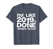Ladda upp bild till gallerivisning, Funny shirts V-neck Tank top Hoodie sweatshirt usa uk au ca gifts for I'm Like 2019% Done Class 2019 Graduating Senior T-Shirt 1301606
