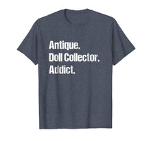 Ladda upp bild till gallerivisning, Funny shirts V-neck Tank top Hoodie sweatshirt usa uk au ca gifts for Antique Doll Collector Hobby Tshirt - Unique & Funny Gifts 3187027