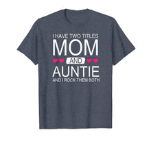 Ladda upp bild till gallerivisning, Funny shirts V-neck Tank top Hoodie sweatshirt usa uk au ca gifts for I Have Two Titles Mom and Auntie - Funny Mommy T-Shirt 2568145