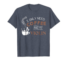 Ladda upp bild till gallerivisning, Funny shirts V-neck Tank top Hoodie sweatshirt usa uk au ca gifts for I Only Need Coffee And My Violin T-Shirt Musician Gift Tee 2866174