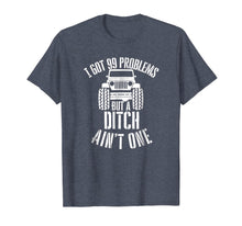 Ladda upp bild till gallerivisning, I got 99 Problems but a ditch ain't one Jeep 4x4 Tshirt 1857767