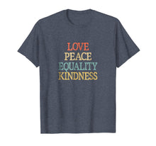 Ladda upp bild till gallerivisning, Funny shirts V-neck Tank top Hoodie sweatshirt usa uk au ca gifts for Love - Peace - Equality - Kindness - T-shirt 1791861