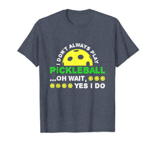 Ladda upp bild till gallerivisning, Funny shirts V-neck Tank top Hoodie sweatshirt usa uk au ca gifts for I Don't Always Play Pickleball T Shirt 4125626