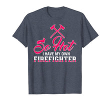 Ladda upp bild till gallerivisning, So Hot I Have My Own Firefighter TShirt for Wife, Girlfriend 730381