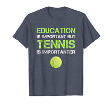 Ladda upp bild till gallerivisning, Funny Shirt Education Is Important But Tennis Is Importanter