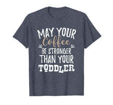 Ladda upp bild till gallerivisning, Funny shirts V-neck Tank top Hoodie sweatshirt usa uk au ca gifts for May Your Coffee Be Stronger Than Your Toddler Mom T Shirt 1152058