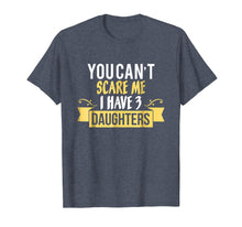 Ladda upp bild till gallerivisning, Funny shirts V-neck Tank top Hoodie sweatshirt usa uk au ca gifts for You Can't Scare Me I Have Three 3 Daughters Tee T-Shirt 408877
