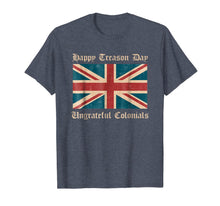Ladda upp bild till gallerivisning, Happy Treason Day Ungrateful Colonials Funny British T-Shirt 106497
