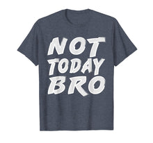 Ladda upp bild till gallerivisning, Funny Sports T-Shirt Not Today Bro Funny Workout Shirt